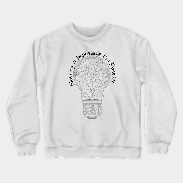 Nothing Is Impossible Crewneck Sweatshirt by Laurie Ewing 